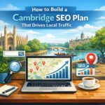 How to Build a Cambridge SEO Plan That Drives Local Traffic
