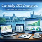 Cambridge SEO Companies: Case Studies That Prove Local Growth